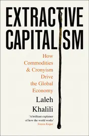 Omslag van Profile Books Extractive Capitalism How Commodities and Cronyism Drive the Global Economy.
