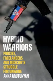 Omslag van Hybrid Warriors Proxies, Freelancers and Moscow's Struggle for Ukraine