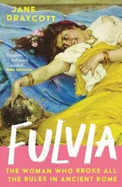 Omslag van Fulvia The Woman Who Broke All the Rules in Ancient Rome