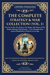 Omslag van The Complete Strategy & War Collection (Vol. 1) The Art of War, The Book of Five Rings, The Prince & The Simple Sabotage Field Manual - Core Principles from Ancient Battlefields to Modern Covert Ops