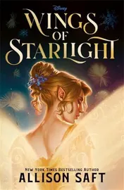 Omslag van Disney Wings of Starlight: The Sweeping, Star-Crossed Romantic Fantasy from Bestselling Author Allison Saft