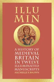 Omslag van Illumino A History of Medieval Britain in 12 Illuminated Manuscripts