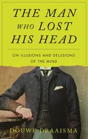 Omslag van The Man Who Lost His Head On Illusions and Delusions of the Mind