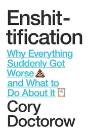 Omslag van Enshittification: Why Everything Suddenly Got Worse and What To Do About It