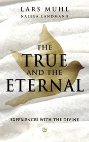 Omslag van THE TRUE AND THE ETERNAL Experiences With The Divine