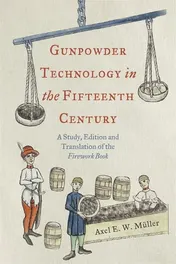 Omslag van Gunpowder Technology in the Fifteenth Century A Study, Edition and Translation of the Firework Book