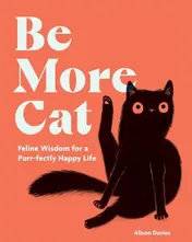 Omslag van Be More Cat Feline Wisdom for a Purr-Fectly Happy Life