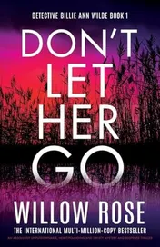 Omslag van Don't Let Her Go An Absolutely Unputdownable, Heart-pounding and Twisty Mystery and Suspense Thriller