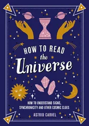 Omslag van How to Read the Universe How to Understand Signs, Synchronicity and Other Cosmic Clues