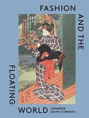 Omslag van Fashion and the Floating World Japanese Ukiyo-e Prints