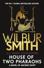Omslag van House of Two Pharaohs The Next Instalment in the Ancient Egyptian Series for 2025 from Bestselling Master of Adventure, Wilbur Smith