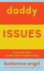 Omslag van Daddy Issues Love and Hate in the Time of Patriarchy