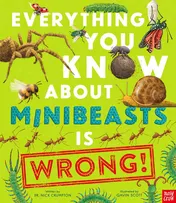 Omslag van Everything You Know about Minibeasts Is Wrong!