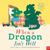 Omslag van Nosy Crow When a Dragon Isnt Well.