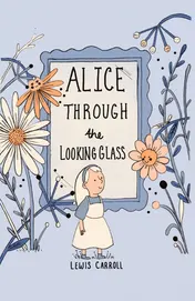 Omslag van Alice Through the Looking Glass (Collector's Edition)
