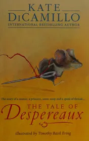 Omslag van The Tale of Despereaux The Story of a Mouse, a Princess, Some Soup, and a Spool of Thread