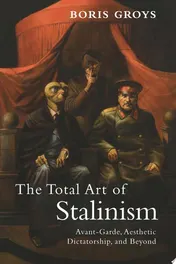 Omslag van The Total Art of Stalinism Avant-Garde, Aesthetic Dictatorship, and Beyond
