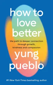 Omslag van How To Love Better: The Path to Deeper Connection Through Growth, Kindness and Compassion