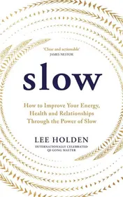 Omslag van Slow How to Improve Your Energy, Health and Relationships Through the Power of Slow