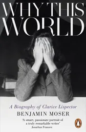 Omslag van Why this World A Biography of Clarice Lispector