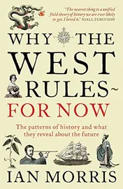 Omslag van Why the West Rules - for Now The Patterns of History, and what They Reveal about the Future
