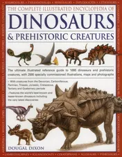 Omslag van The Complete Illustrated Encyclopedia Of Dinosaurs & Prehistoric Creatures The Ultimate Illustrated Reference Guide to 1000 Dinosaurs and Prehistoric Creatures, with 2000 Specially Commissioned Artworks, Maps and Photographs