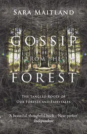 Omslag van Gossip from the Forest The Tangled Roots of Our Forests and Fairytales