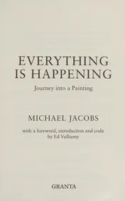 Omslag van Everything Is Happening Journey Into a Painting