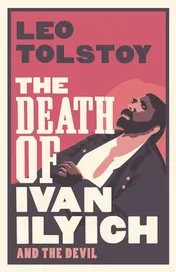 Omslag van The Death of Ivan Ilyich: New Translation Newly Translated and Annotated - Also Included The Devil, Another Celebrated Novella by Tolstoy