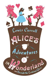 Omslag van Alice’s Adventures in Wonderland, Through the Looking Glass and Alice’s Adventures Under Ground
