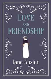 Omslag van Love and Friendship Annotated Edition which Includes Lesley Castle, A History of England, The Three Sisters, Catharine, A Collection of Letters and Lady Susan