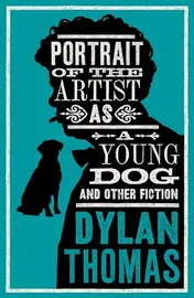Omslag van Portrait of the Artist As a Young Dog and Other Fiction Fully Annotated Edition: Contains Over 300 Textual Notes