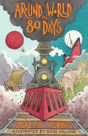 Omslag van Around the World in Eighty Days New Translation with Illustrations by Ross Collins and Extra Reading Material for Young Readers