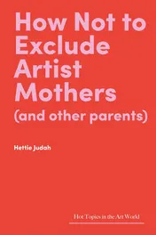 Omslag van How Not to Exclude Artist Mothers (and Other Parents)