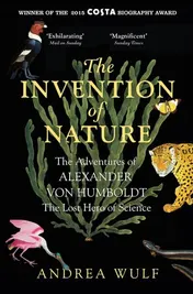 Omslag van The Invention of Nature The Adventures of Alexander Von Humboldt, the Lost Hero of Science