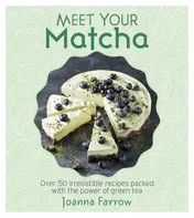 Omslag van Meet Your Matcha Over 50 Delicious Dishes Made with this Miracle Ingredient