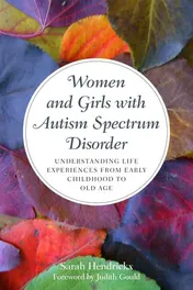 Omslag van Women and Girls with Autism Spectrum Disorder Understanding Life Experiences from Early Childhood to Old Age