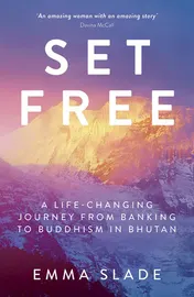 Omslag van Set Free A Life-Changing Journey from Banking to Buddhism in Bhutan