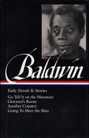 Omslag van James Baldwin: Early Novels and Stories: Go Tell It on a Mountain / Giovanni's Room / Another Country / Going to Meet the Man