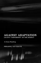 Omslag van Against Adaptation Lacan's "subversion of the Subject"