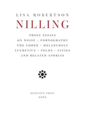 Omslag van Nilling Prose Essays on Noise, Pornography, the Codex, Melancholy, Lucretius, Folds, Cities and Related Aporias