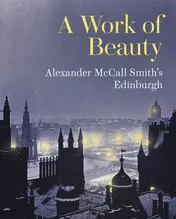 Omslag van A Work of Beauty Alexander McCall Smith's Edinburgh