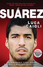 Omslag van Suarez The Remarkable Story Behind Football's Most Explosive Talent