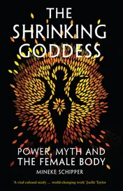 Omslag van The Shrinking Goddess Power, Myth and the Female Body