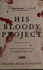 Omslag van His Bloody Project Documents Relating to the Case of Roderick Macrae : a Novel