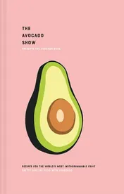 Omslag van The Avocado Book Recipes for the World's Most Instagrammable Fruit