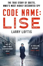 Omslag van Code Name: Lise The True Story of the Woman who Became WWII's Most Highly Decorated Spy