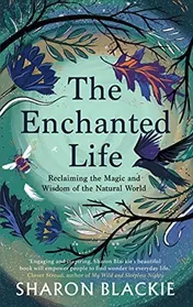 Omslag van The Enchanted Life Reclaiming the Wisdom of the Natural World
