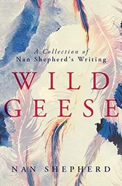 Omslag van Wild Geese A Collection of Nan Shepherd's Writing