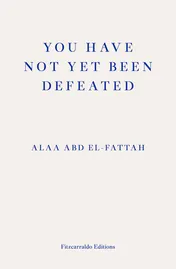 Omslag van You Have Not Yet Been Defeated Selected Writings 2011-2021